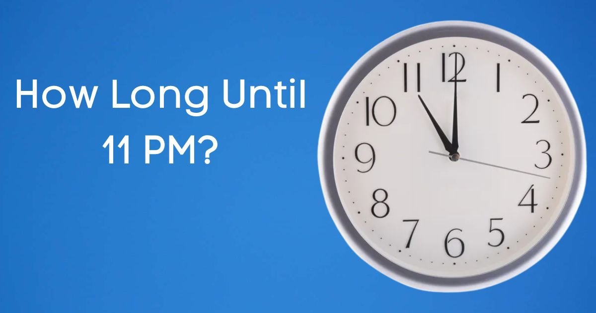 How Long Until 11 PM