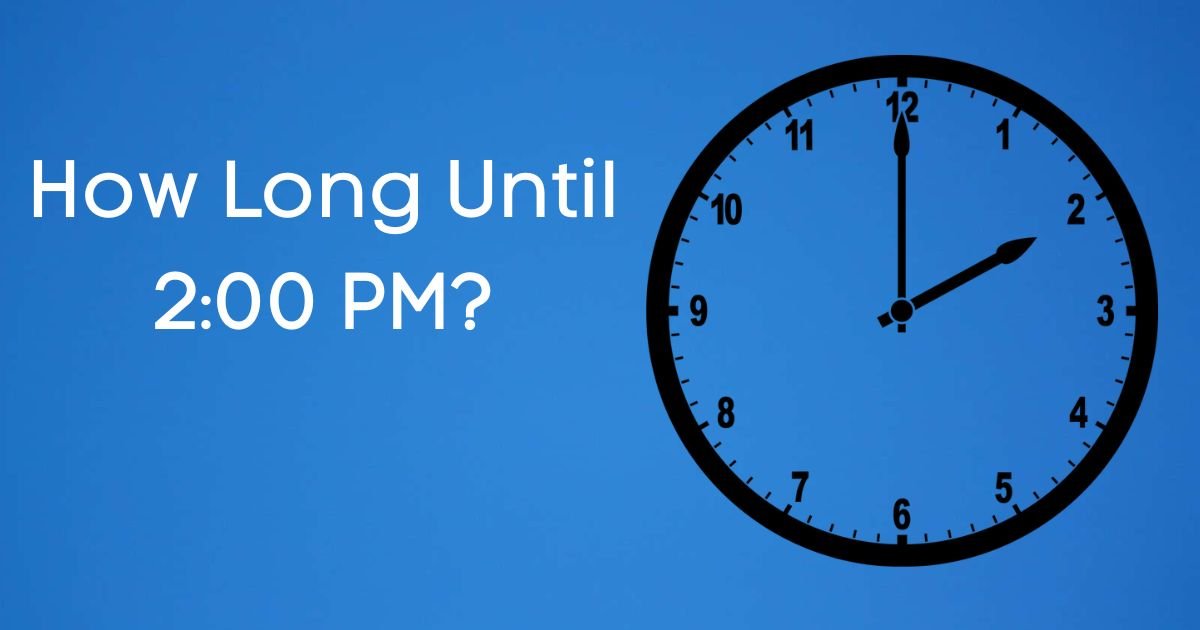 How Long Until 2:00 PM