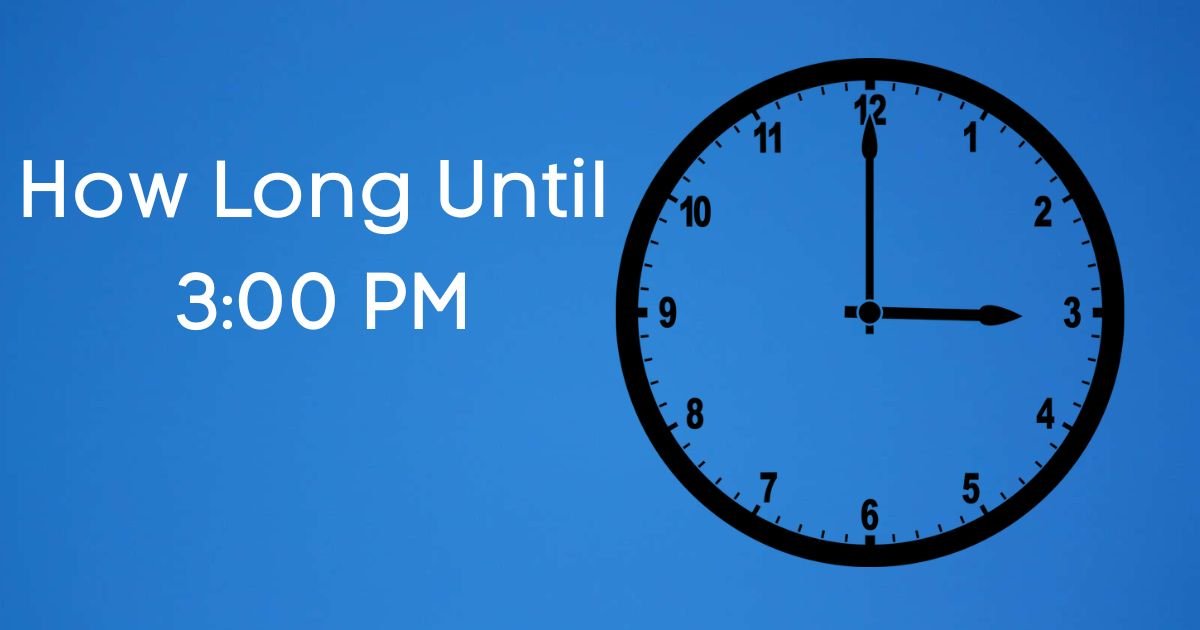 How Long Until 3:00 PM