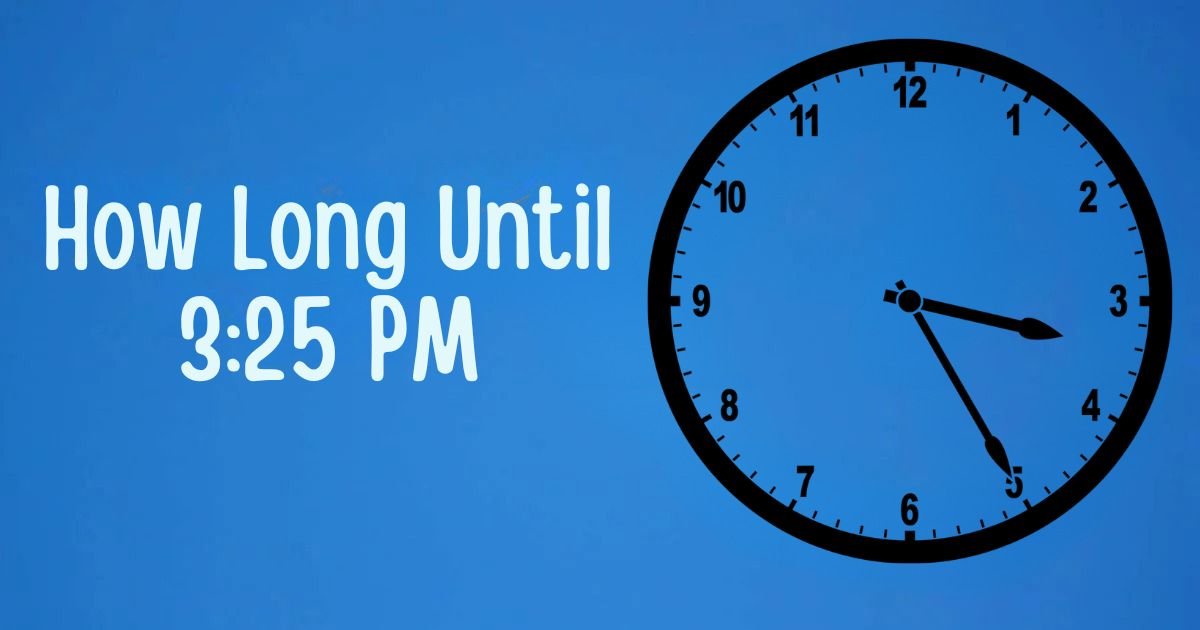 How Long Until 3:25 PM