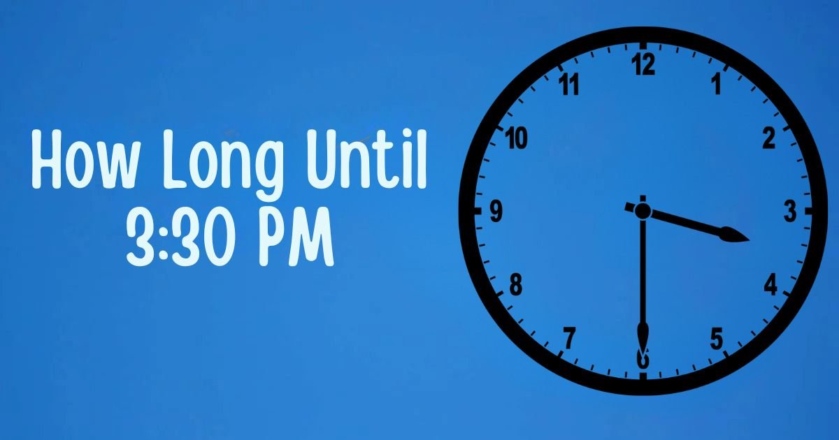 How Long Until 330 PM
